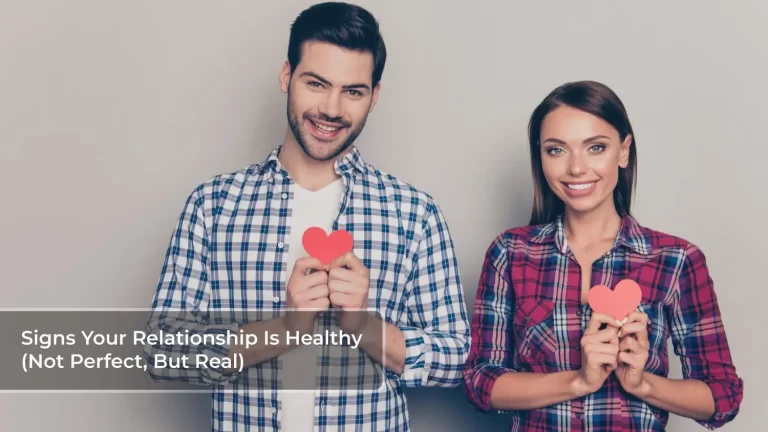 Signs Your Relationship Is Healthy (Not Perfect, But Real) Heart Talks Today