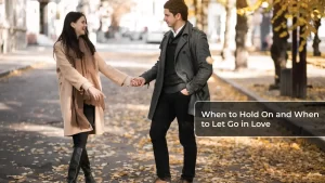 When to Hold On and When to Let Go in Love Heart Talks Today